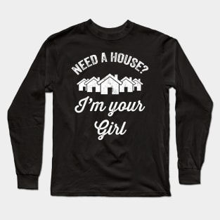 Need a house I'm your girl Long Sleeve T-Shirt